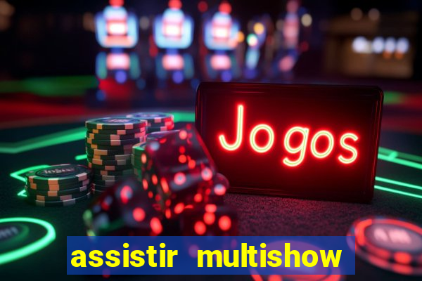 assistir multishow online gratis